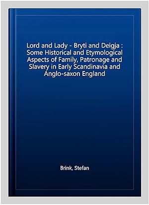 Imagen del vendedor de Lord and Lady - Bryti and Deigja : Some Historical and Etymological Aspects of Family, Patronage and Slavery in Early Scandinavia and Anglo-saxon England a la venta por GreatBookPrices