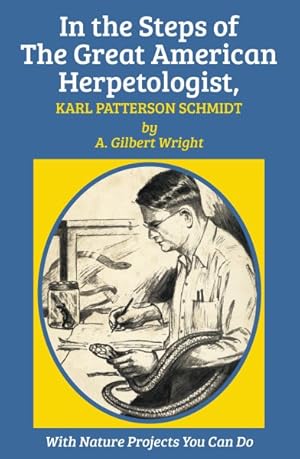 Imagen del vendedor de In the Steps of the Great American Herpetologist, Karl Patterson Schmidt a la venta por GreatBookPrices