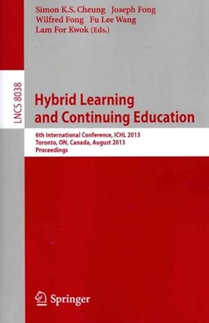Imagen del vendedor de Hybrid Learning and Continuing Education : 6th International Conference, ICHL 2013, Toronto, ON, Canada, August 12-14, 2013, Proceedings a la venta por GreatBookPrices
