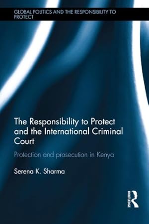 Imagen del vendedor de Responsibility to Protect and the International Criminal Court : Protection and Prosecution in Kenya a la venta por GreatBookPrices