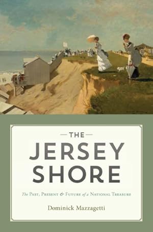 Image du vendeur pour Jersey Shore : The Past, Present, and Future of a National Treasure mis en vente par GreatBookPrices