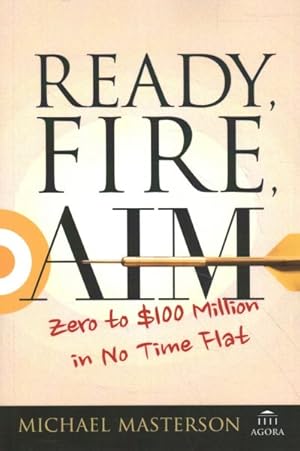 Bild des Verkufers fr Ready, Fire, Aim : Zero to $100 Million in No Time Flat zum Verkauf von GreatBookPrices