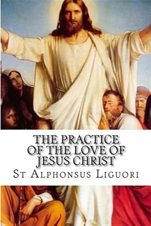 Imagen del vendedor de Practice of the Love of Jesus Christ a la venta por GreatBookPrices