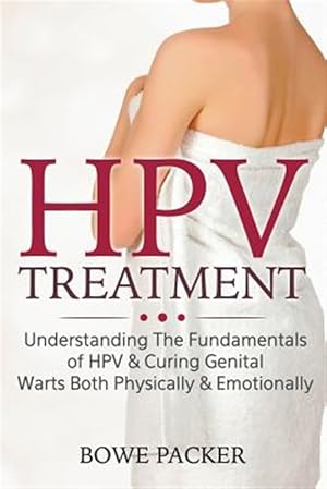 Seller image for Hpv Treatment : Understanding the Fundamentals of Hpv & Curing Genital Warts Both Physically & Emotionally for sale by GreatBookPrices