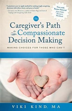 Seller image for The Caregiver's Path to Compassionate Decision Making: Making Choices for Those Who Can't for sale by GreatBookPrices