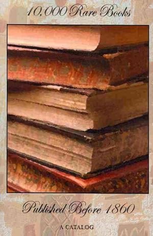 Bild des Verkufers fr 10,000 Rare Books Published Before 1860 : A Catalog For Collectors and Historians zum Verkauf von GreatBookPrices