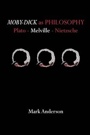 Imagen del vendedor de Moby-Dick as Philosophy: Plato - Melville - Nietzsche a la venta por GreatBookPrices