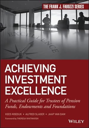 Bild des Verkufers fr Achieving Investment Excellence : A Practical Guide for Trustees of Pension Funds, Endowments and Foundations zum Verkauf von GreatBookPrices