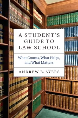 Bild des Verkufers fr Student's Guide to Law School : What Counts, What Helps, and What Matters zum Verkauf von GreatBookPrices