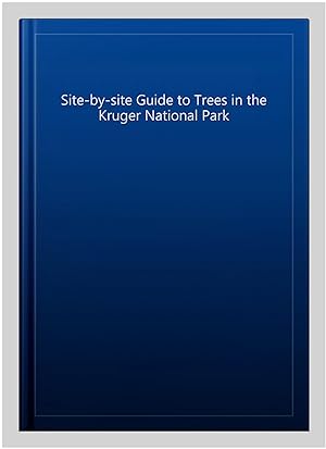 Imagen del vendedor de Site-by-site Guide to Trees in the Kruger National Park a la venta por GreatBookPrices