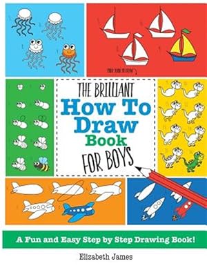 Imagen del vendedor de The Brilliant How To Draw Book for Boys a la venta por GreatBookPrices
