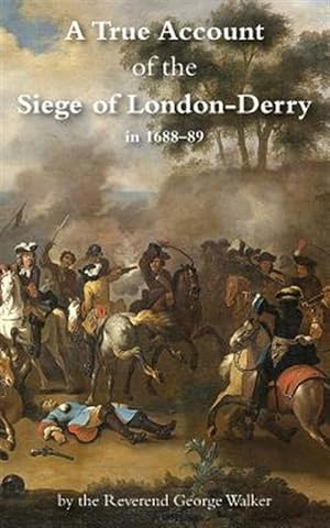 Seller image for A TRUE ACCOUNT OF THE SIEGE OF LONDON-DERRY for sale by GreatBookPrices