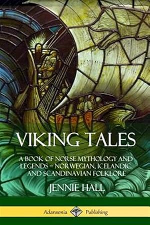 Seller image for Viking Tales: A Book of Norse Mythology and Legends - Norwegian, Icelandic and Scandinavian Folklore for sale by GreatBookPrices