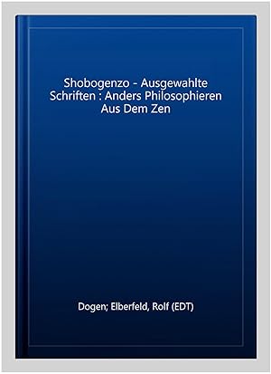 Seller image for Shobogenzo - Ausgewahlte Schriften : Anders Philosophieren Aus Dem Zen -Language: German for sale by GreatBookPrices