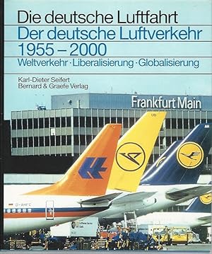 Der deutsche Luftverkehr. 1955 - 2000. Weltverkehr, Liberalisierung, Globalisierung. Die deutsche...