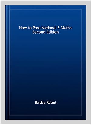 Image du vendeur pour How to Pass National 5 Maths: Second Edition mis en vente par GreatBookPrices