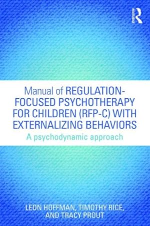 Seller image for Manual of Regulation-focused Psychotherapy for Children Rfp-c With Externalizing Behaviors : A Psychodynamic Approach for sale by GreatBookPrices