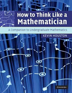 Immagine del venditore per How to Think Like a Mathamatician : A Companion to Undergraduate Mathematics venduto da GreatBookPrices