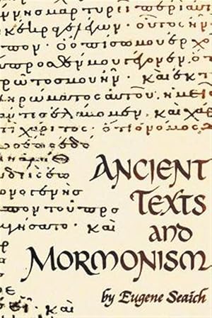 Seller image for Ancient Texts And Mormonism The REAL Answer to Critics of Mormonism Showing that Mormonism is a genuine restoration of Primitive Christianity for sale by GreatBookPrices