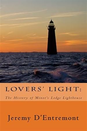 Bild des Verkufers fr Lovers' Light : The History of Minot's Ledge Lighthouse zum Verkauf von GreatBookPrices