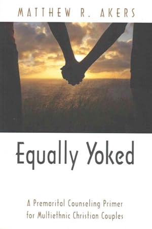Seller image for Equally Yoked : A Premarital Counseling Primer for Multiethnic Christian Couples for sale by GreatBookPrices
