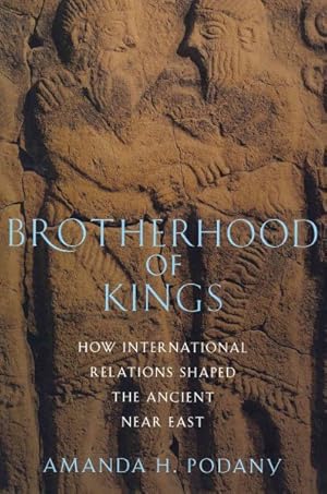 Immagine del venditore per Brotherhood of Kings : How International Relations Shaped the Ancient Near East venduto da GreatBookPrices