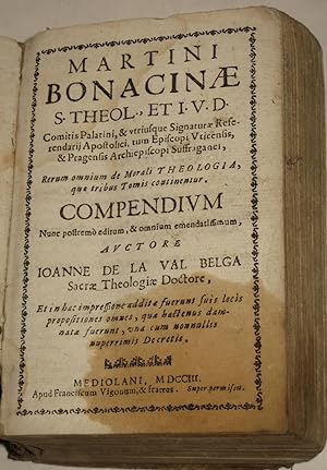 Martini Bonacinae Rerum omnium de Morali Theologia, quae tribus Tomis continentur. Compendium auc...