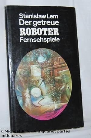 Der getreue Roboter. Fernsehspiele. Aus dem Polnischen von Charlotte Eckert, Jutta Janke, Hubert ...