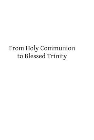 Imagen del vendedor de From Holy Communion to Blessed Trinity a la venta por GreatBookPrices