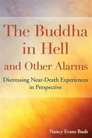 Bild des Verkufers fr The Buddha in Hell and Other Alarms: Distressing Near-Death Experiences in Perspective zum Verkauf von GreatBookPrices
