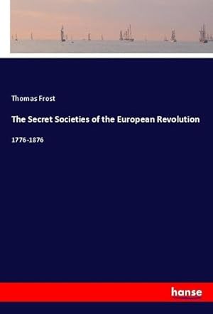 Imagen del vendedor de The Secret Societies of the European Revolution a la venta por BuchWeltWeit Ludwig Meier e.K.