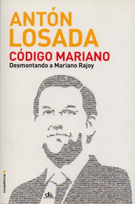 Imagen del vendedor de CODIGO MARIANO. DESMONTANDO A MARIANO RAJOY. a la venta por Librera Raimundo