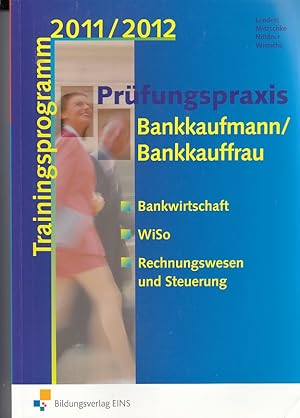 Prüfungspraxis Bankkaufmann Bankkauffrau. Trainingsprogramm 201/2012. Bankwirtschaft, WiSo, Rechn...