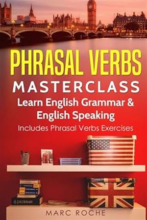 Imagen del vendedor de Phrasal Verbs Masterclass: Learn English Grammar & English Speaking: Includes Phrasal Verbs Exercises a la venta por GreatBookPrices