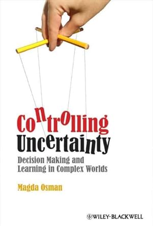 Bild des Verkufers fr Controlling Uncertainty : Decision Making and Learning in Complex Worlds zum Verkauf von GreatBookPrices