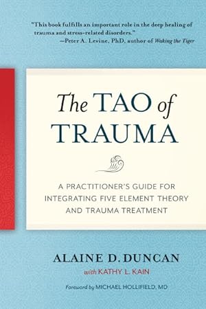 Seller image for Tao of Trauma : A Practitioner's Guide for Integrating Five Element Theory and Trauma Treatment for sale by GreatBookPrices