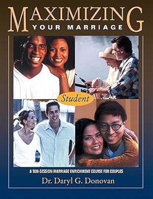 Bild des Verkufers fr Maximizing Your Marriage: A Ten-Session Marriage Enrichment Course For Couples (student Workbook) zum Verkauf von GreatBookPrices