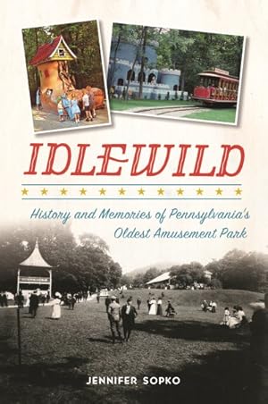 Seller image for Idlewild : History and Memories of Pennsylvania's Oldest Amusement Park for sale by GreatBookPrices