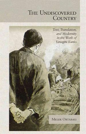 Imagen del vendedor de Undiscovered Country : Text, Translation, and Modernity in the Work of Yanagita Kunio a la venta por GreatBookPrices