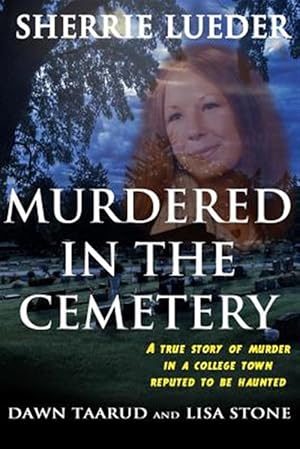 Seller image for Murdered in the Cemetery : A True Story of Murder in a College Town Reputed to Be Haunted for sale by GreatBookPrices