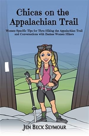 Bild des Verkufers fr Chicas on the Appalachian Trail: Women-Specific Tips for Thru-Hiking the Appalachian Trail and Conversations with Badass Women Hikers zum Verkauf von GreatBookPrices