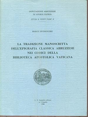 Image du vendeur pour La tradizione manoscritta dell'epigrafia classica Abruzzese nei codici dell Biblioteca Apostolica Vaticana mis en vente par Librodifaccia