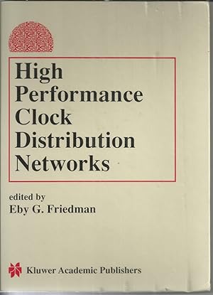 High Performance Clock Distribution Networks: Springer; Reprinted from THE JOURNAL OF VLSI SIGNAL...