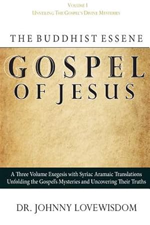 Immagine del venditore per Buddhist Essene Gospel of Jesus : Unveiling the Gospel's Divine Mysteries venduto da GreatBookPrices
