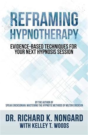 Immagine del venditore per Reframing Hypnotherapy: Evidence-Based Techniques for Your Next Hypnosis Session venduto da GreatBookPrices