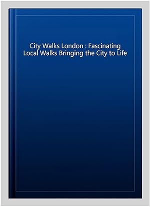 Image du vendeur pour City Walks London : Fascinating Local Walks Bringing the City to Life mis en vente par GreatBookPrices