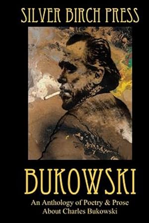 Imagen del vendedor de Bukowski: An Anthology of Poetry & Prose about Charles Bukowski a la venta por GreatBookPrices