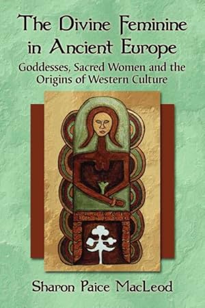 Image du vendeur pour Divine Feminine in Ancient Europe : Goddesses, Sacred Women and the Origins of Western Culture mis en vente par GreatBookPrices