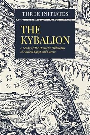 Image du vendeur pour Kybalion : A Study of the Hermetic Philosophy of Ancient Egypt and Greece mis en vente par GreatBookPrices