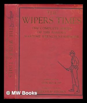 Imagen del vendedor de The Wipers times : the complete series of the famous wartime trench newspaper / foreword by Ian Hislop ; introduction by Malcolm Brown ; notes by Patrick Beaver a la venta por MW Books Ltd.